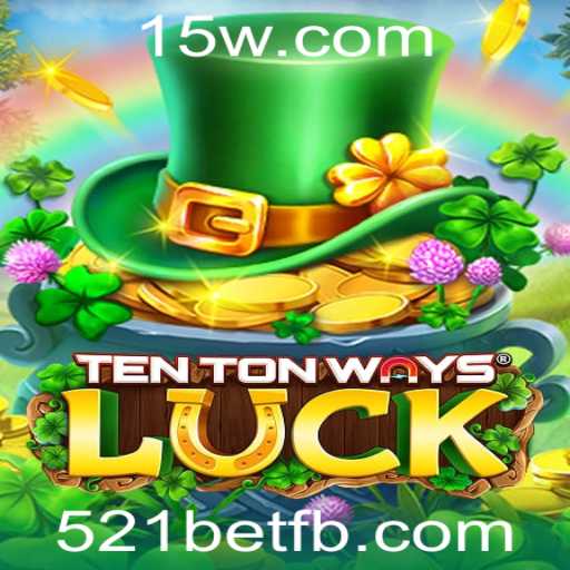 Explorando o Universo de TenTonWaysLuck e o Fenômeno 521bet